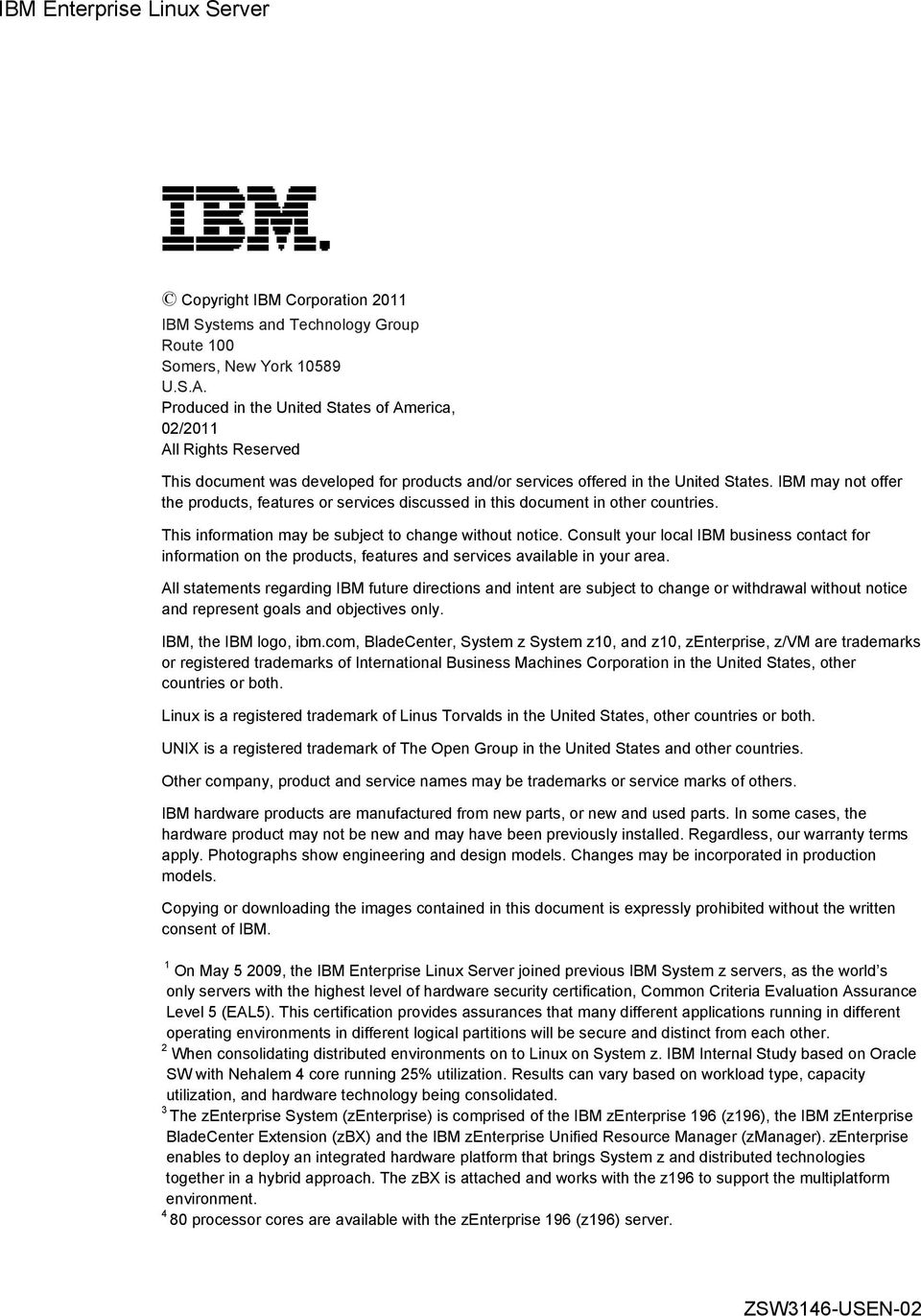 IBM may not offer the products, features or services discussed in this document in other countries. This information may be subject to change without notice.