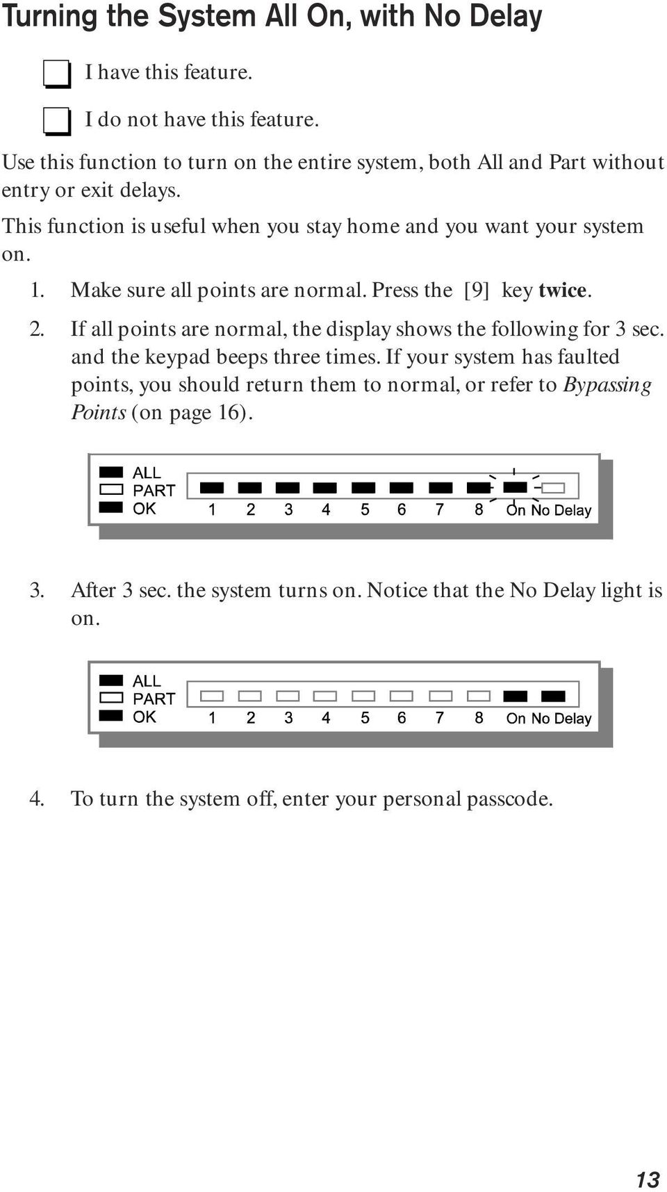 1. Make sure all points are normal. Press the [9] key twice. 2. If all points are normal, the display shows the following for 3 sec. and the keypad beeps three times.