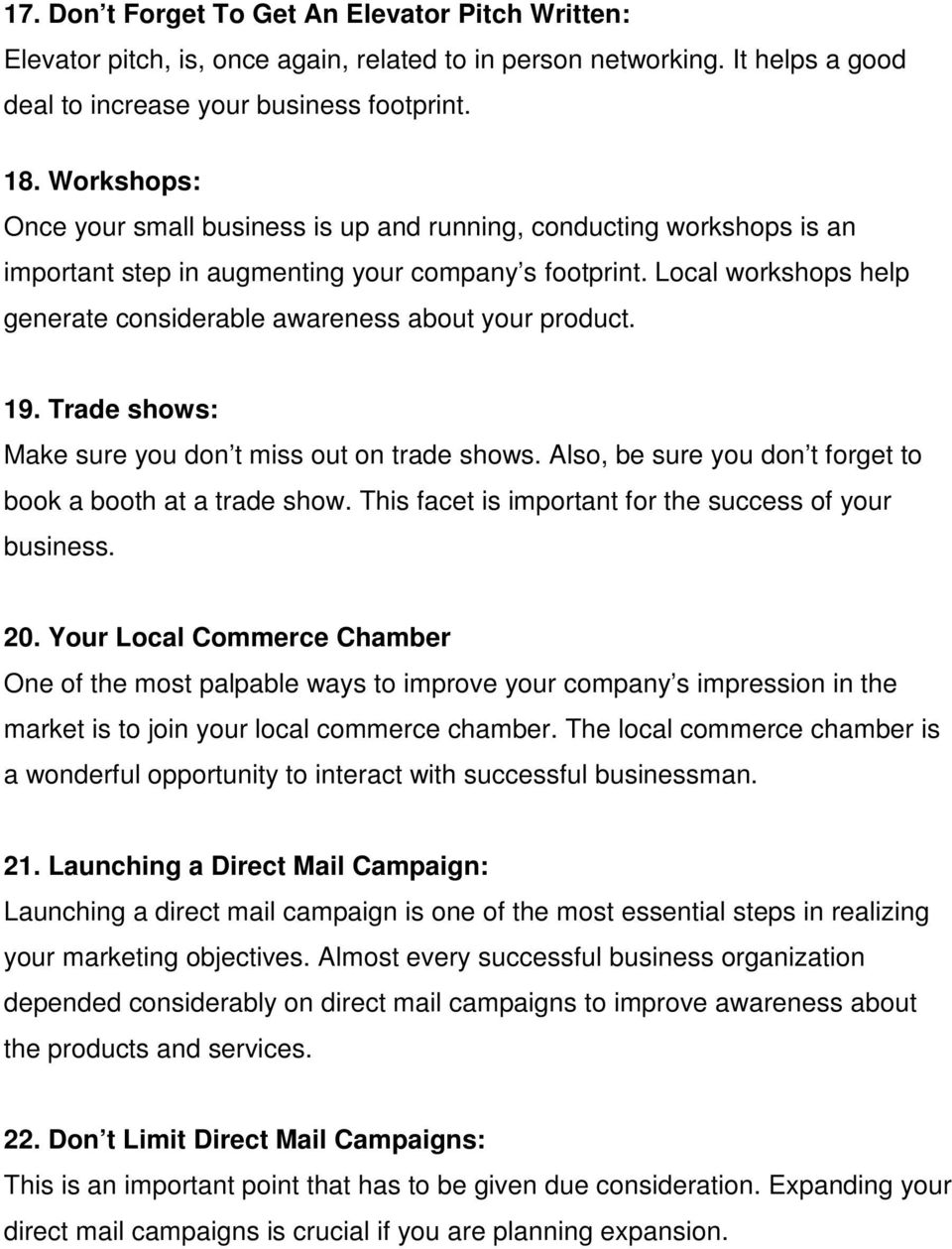 Local workshops help generate considerable awareness about your product. 19. Trade shows: Make sure you don t miss out on trade shows. Also, be sure you don t forget to book a booth at a trade show.