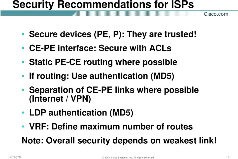 (MD5) Separation of CE-PE links where possible (Internet / VPN) LDP authentication (MD5) VRF: Define