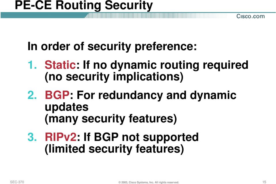 BGP: For redundancy and dynamic updates (many security features) 3.