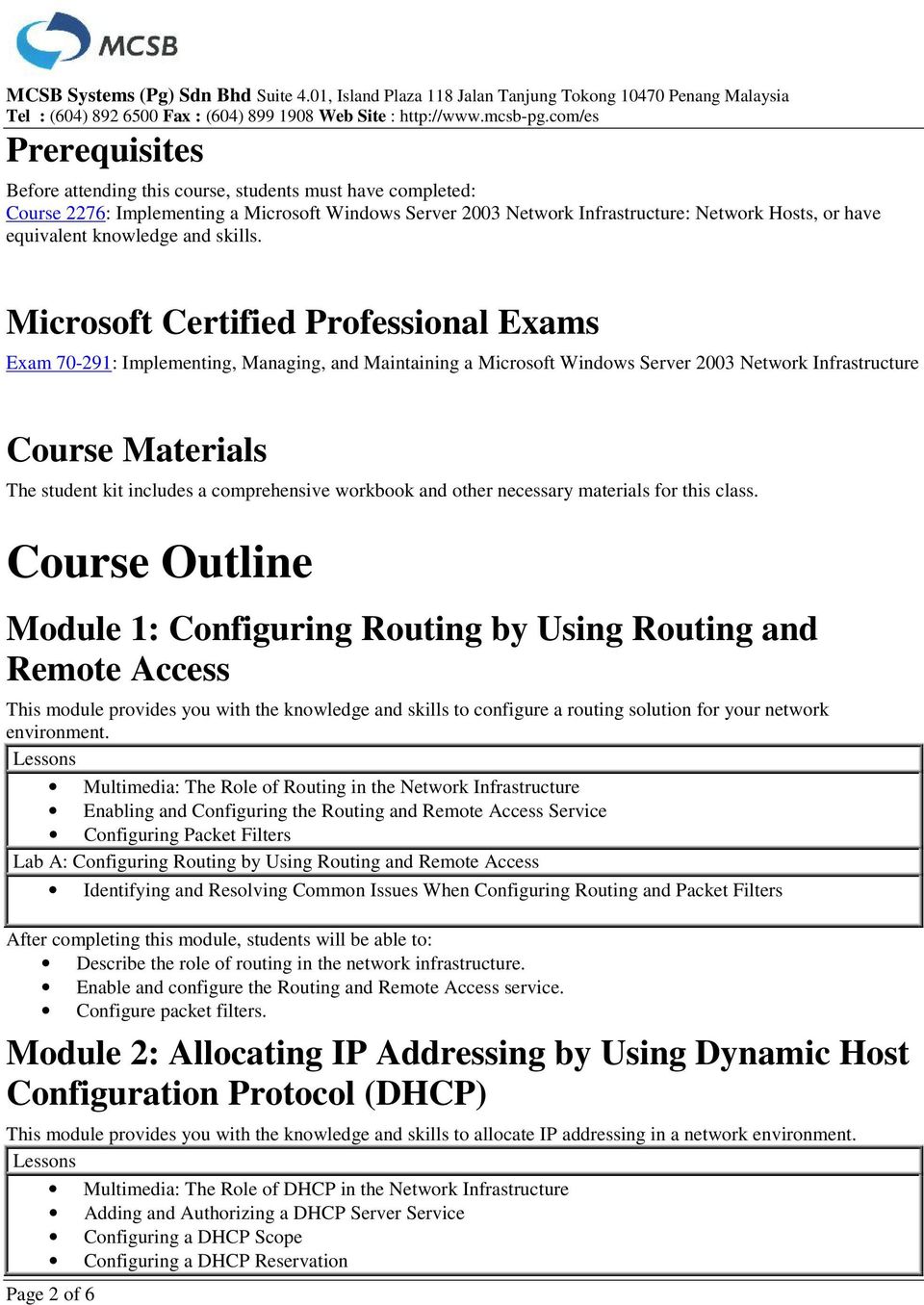 Microsoft Certified Professional Exams Exam 70-291: Implementing, Managing, and Maintaining a Microsoft Windows Server 2003 Network Infrastructure Course Materials The student kit includes a