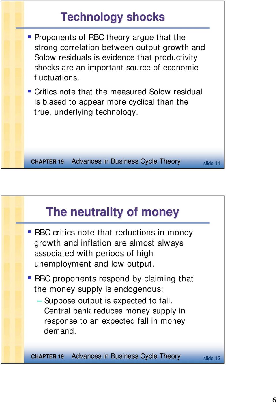Advances in Business Cycle Theory slide 11 The neutrality of money RBC critics note that reductions in money growth and inflation are almost always associated with periods of high