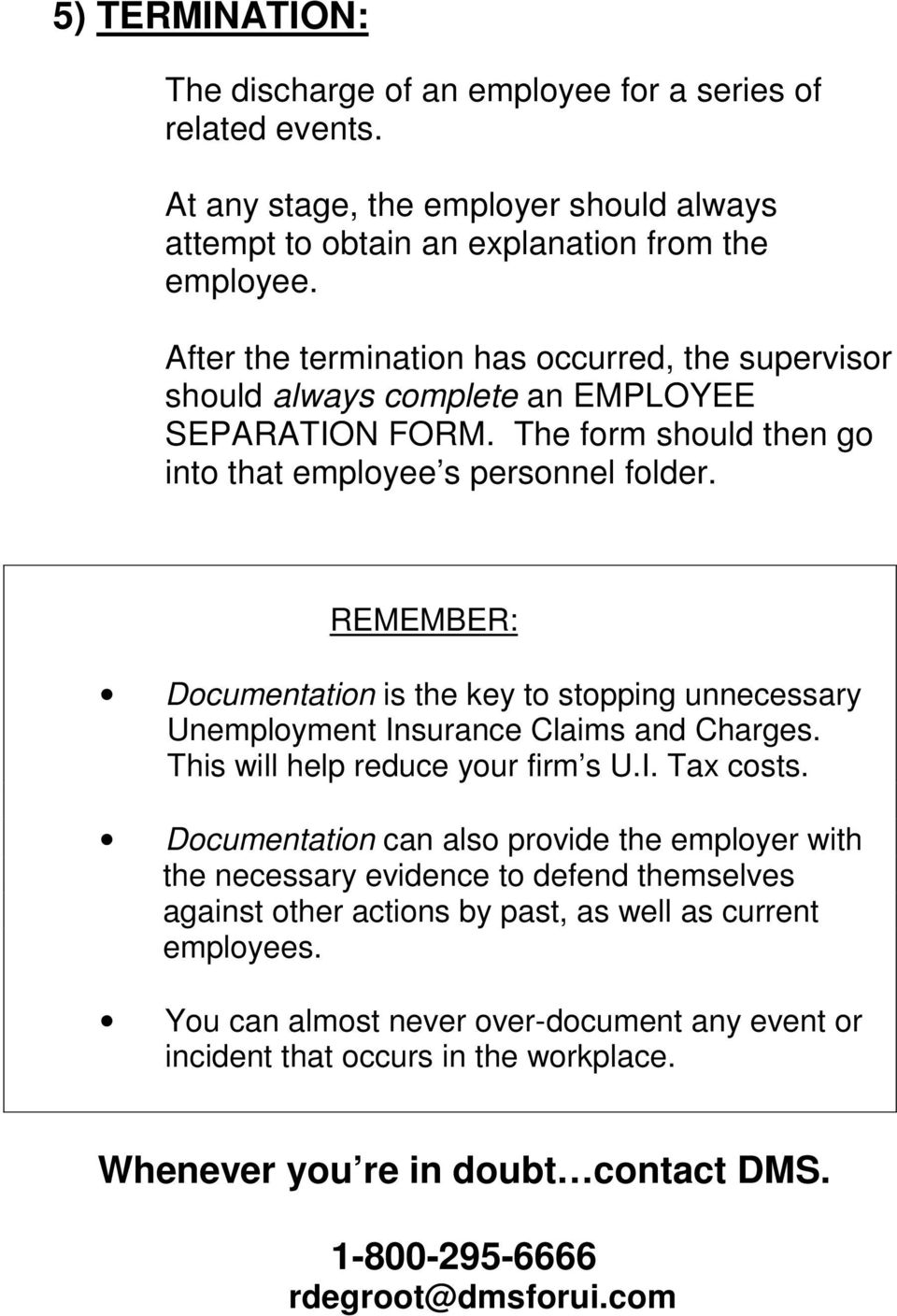 REMEMBER: Documentation is the key to stopping unnecessary Unemployment Insurance Claims and Charges. This will help reduce your firm s U.I. Tax costs.
