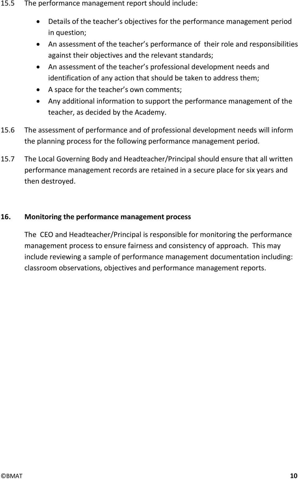 address them; A space for the teacher s own comments; Any additional information to support the performance management of the teacher, as decided by the Academy. 15.