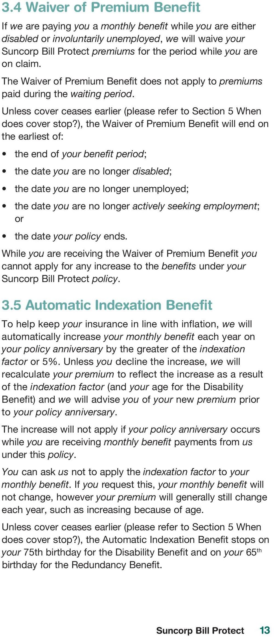 ), the Waiver of Premium Benefit will end on the earliest of: the end of your benefit period; the date you are no longer disabled; the date you are no longer unemployed; the date you are no longer