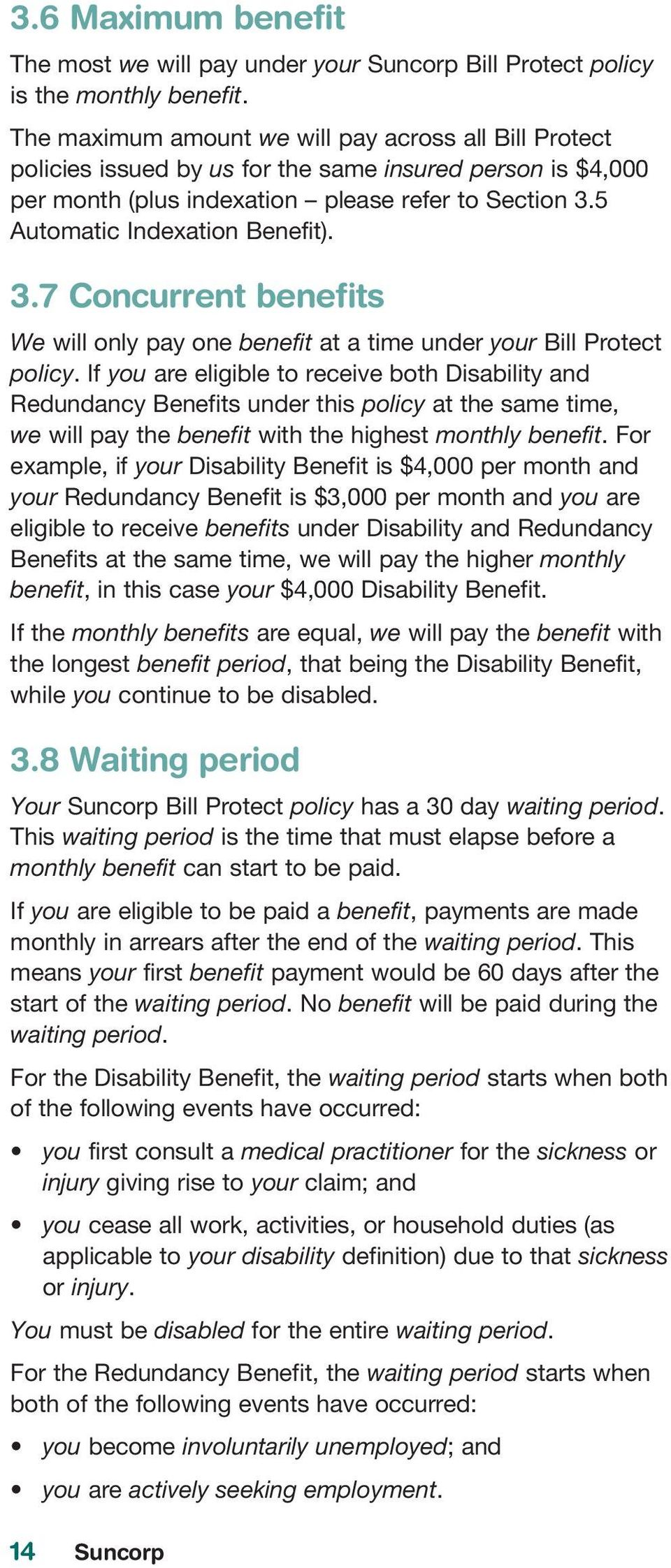3.7 Concurrent benefits We will only pay one benefit at a time under your Bill Protect policy.