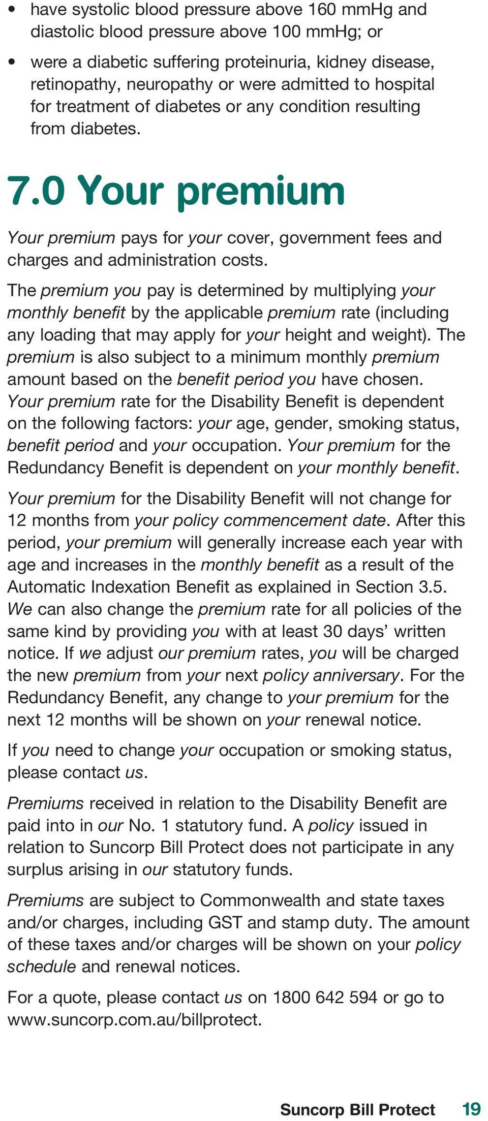 The premium you pay is determined by multiplying your monthly benefit by the applicable premium rate (including any loading that may apply for your height and weight).