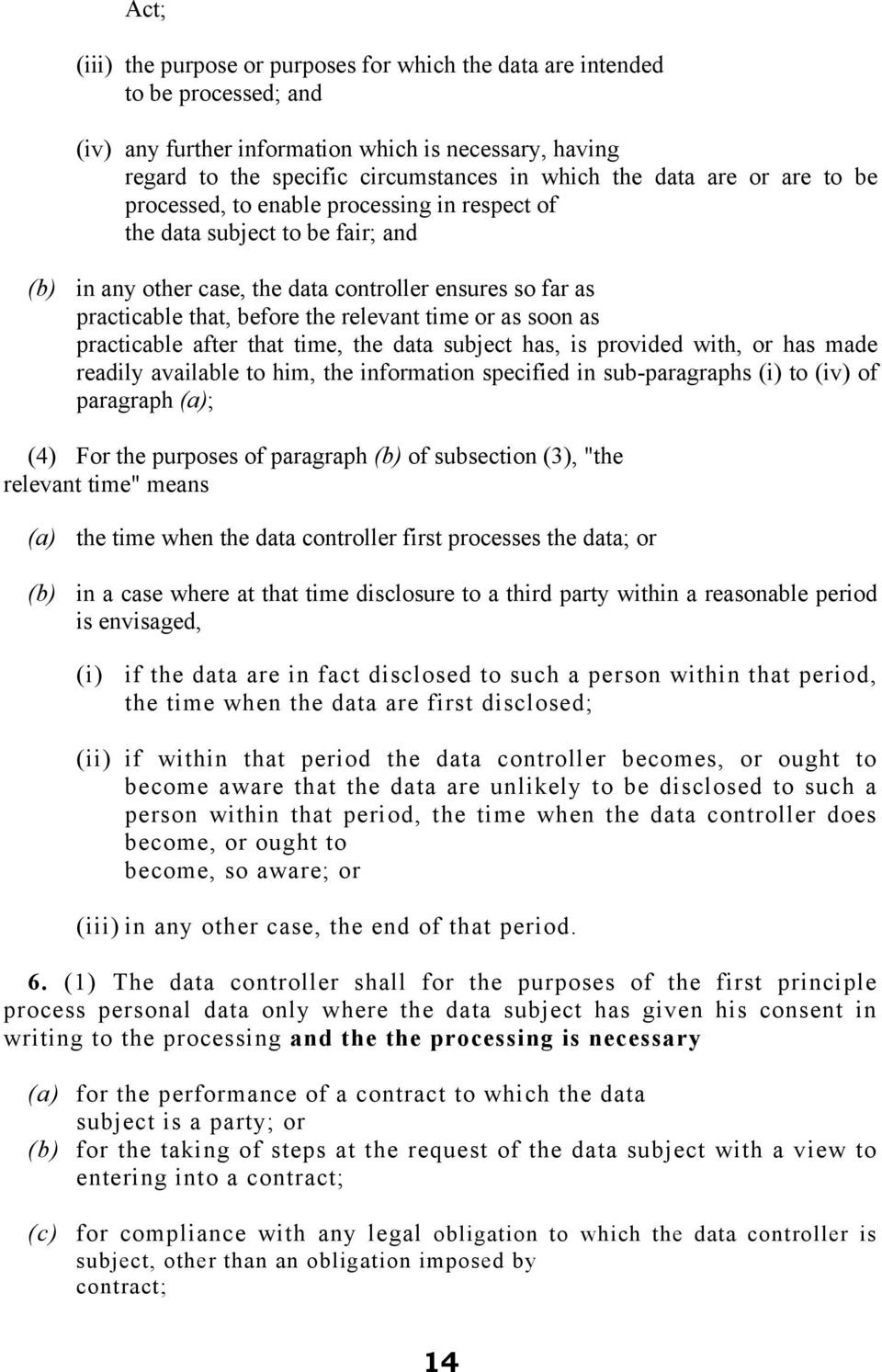 or as soon as practicable after that time, the data subject has, is provided with, or has made readily available to him, the information specified in sub-paragraphs (i) to (iv) of paragraph (a); (4)