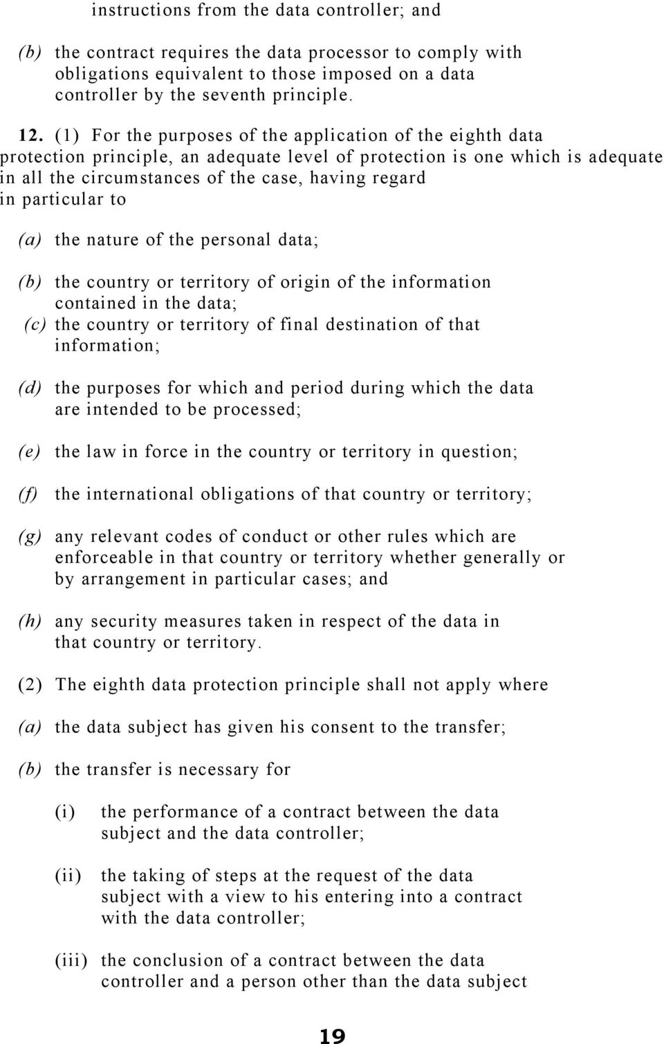 particular to (a) the nature of the personal data; (b) the country or territory of origin of the information contained in the data; (c) the country or territory of final destination of that
