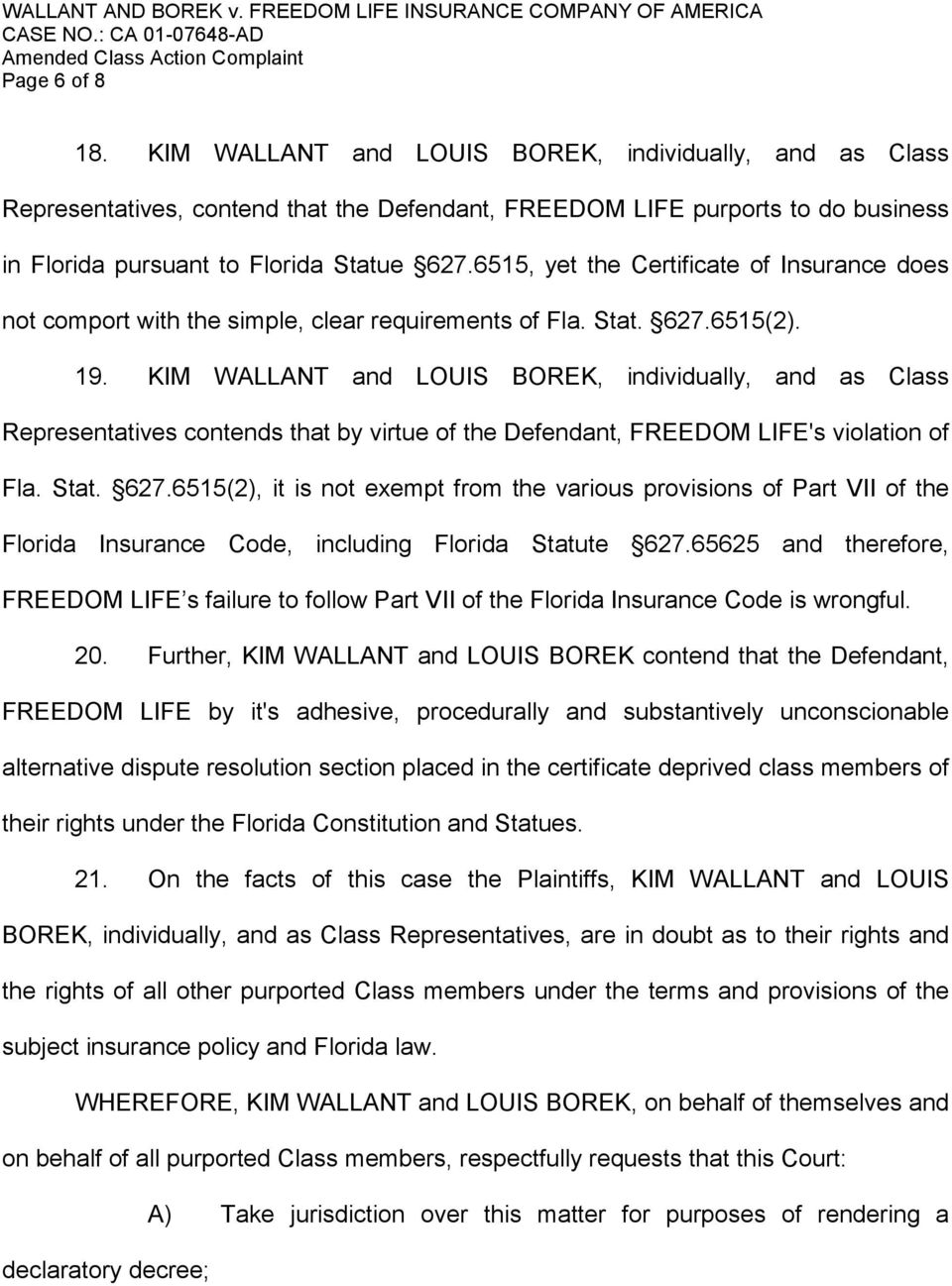 KIM WALLANT and LOUIS BOREK, individually, and as Class Representatives contends that by virtue of the Defendant, FREEDOM LIFE's violation of Fla. Stat. 627.