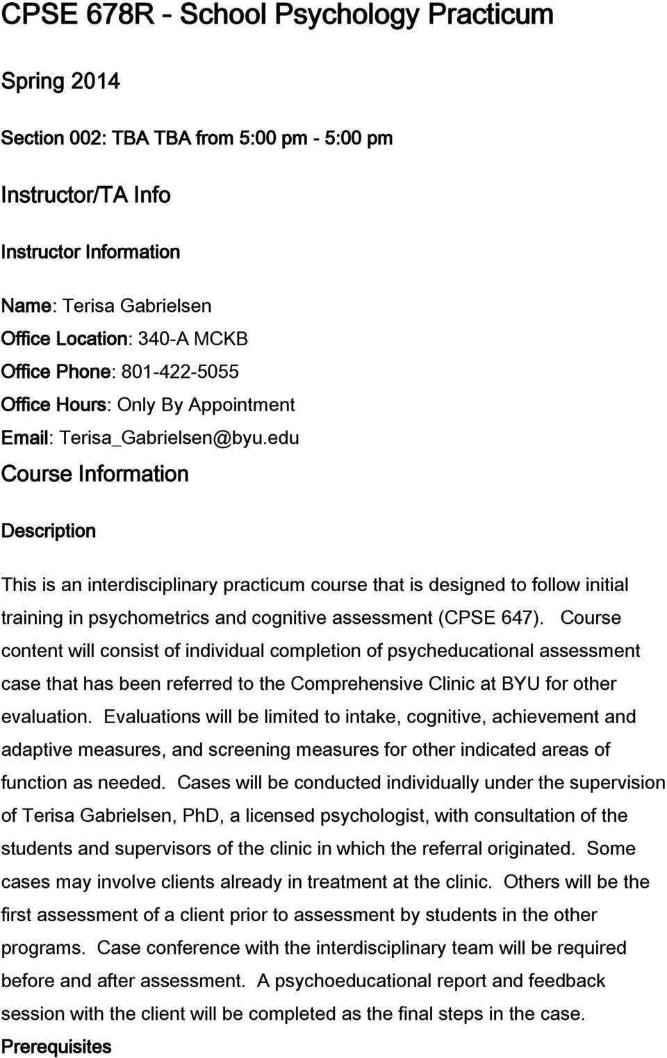edu Course Information Description This is an interdisciplinary practicum course that is designed to follow initial training in psychometrics and cognitive assessment (CPSE 647).