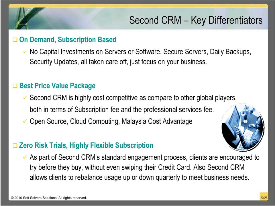 Open Source, Cloud Computing, Malaysia Cost Advantage Zero Risk Trials, Highly Flexible Subscription As part of Second CRM s standard engagement process, clients are encouraged to try before