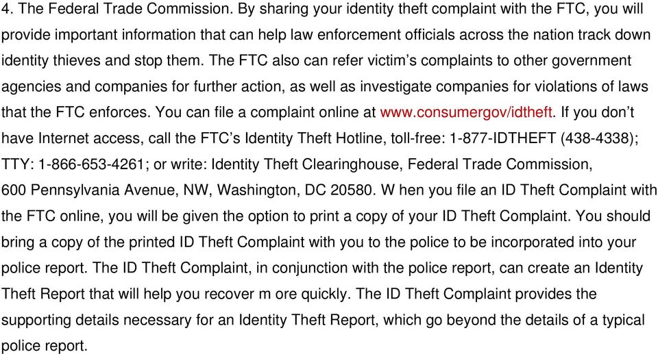 The FTC also can refer victim s complaints to other government agencies and companies for further action, as well as investigate companies for violations of laws that the FTC enforces.