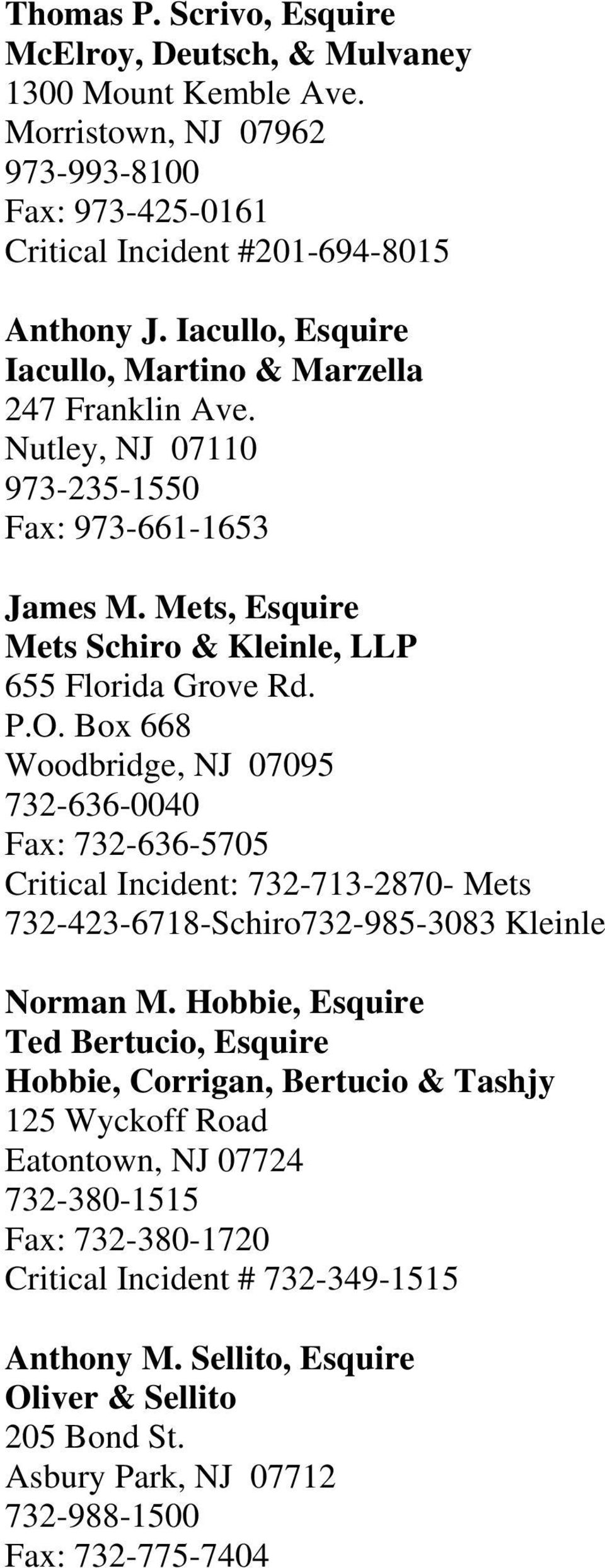 Box 668 Woodbridge, NJ 07095 732-636-0040 Fax: 732-636-5705 Critical Incident: 732-713-2870- Mets 732-423-6718-Schiro732-985-3083 Kleinle Norman M.