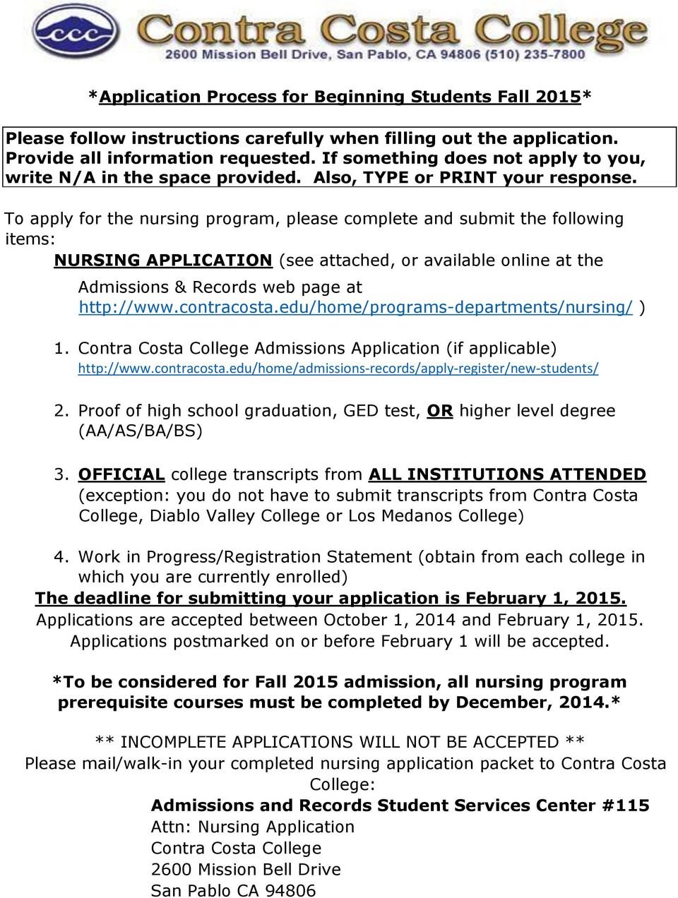 To apply for the nursing program, please complete and submit the following items: NURSING APPLICATION (see attached, or available online at the Admissions & Records web p at http://www.contracosta.