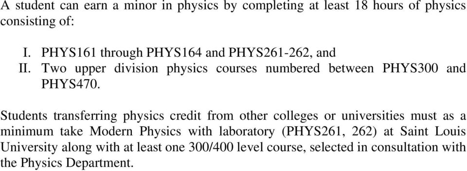 Students transferring physics credit from other colleges or universities must as a minimum take Modern Physics with