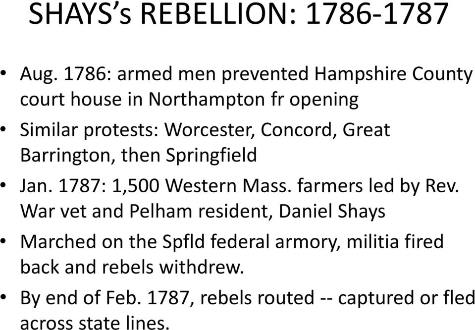 Worcester, Concord, Great Barrington, then Springfield Jan. 1787: 1,500 Western Mass. farmers led by Rev.