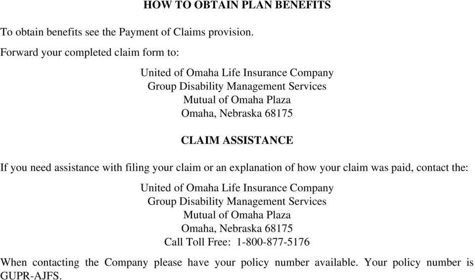 68175 CLAIM ASSISTANCE If you need assistance with filing your claim or an explanation of how your claim was paid, contact the: United of Omaha Life