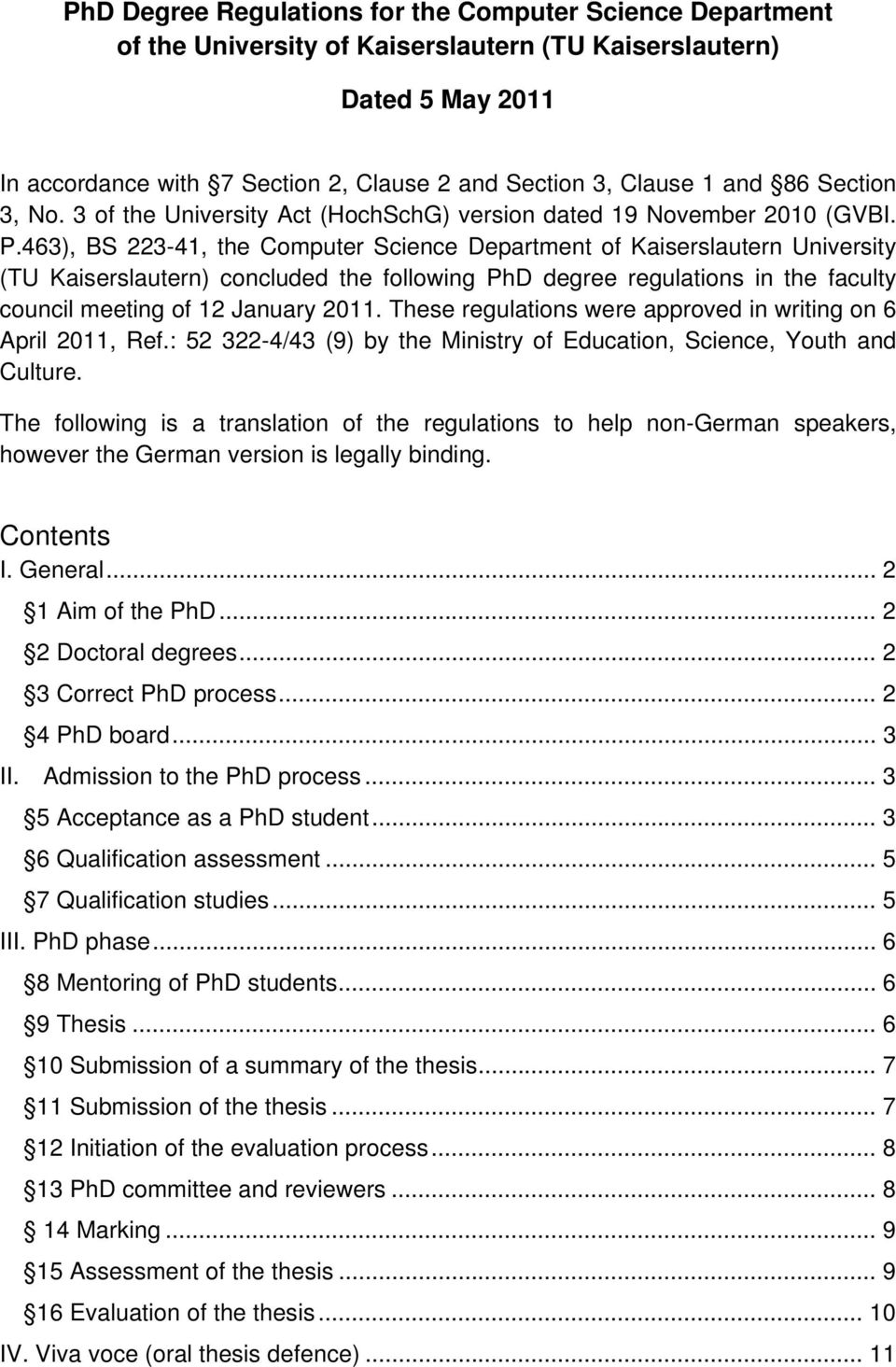 463), BS 223-41, the Computer Science Department of Kaiserslautern University (TU Kaiserslautern) concluded the following PhD degree regulations in the faculty council meeting of 12 January 2011.