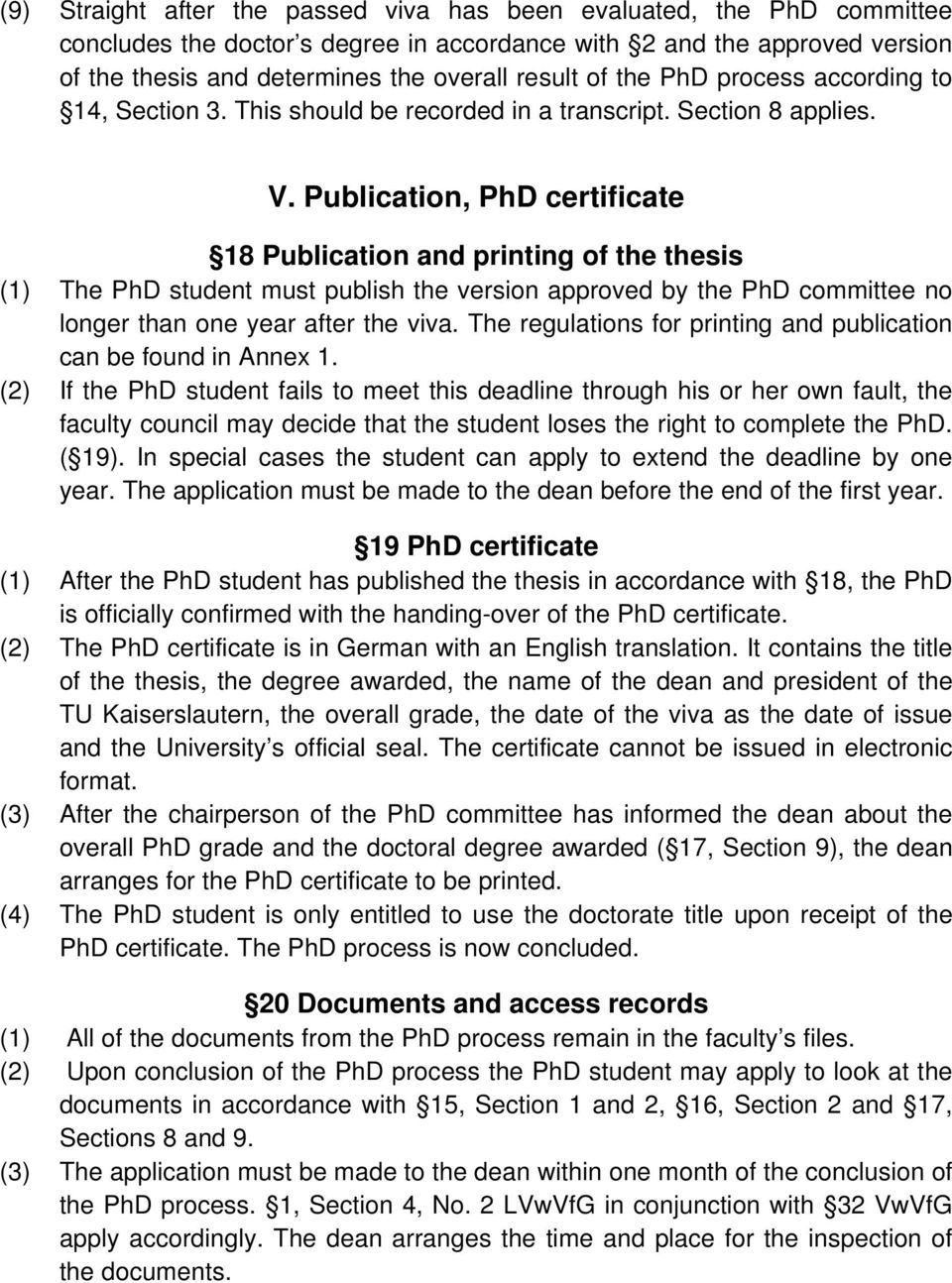 Publication, PhD certificate 18 Publication and printing of the thesis (1) The PhD student must publish the version approved by the PhD committee no longer than one year after the viva.