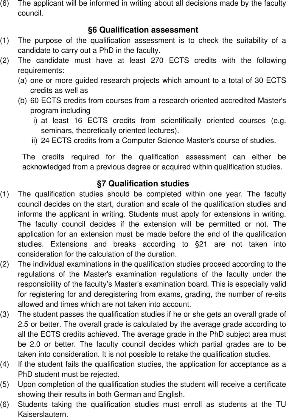(2) The candidate must have at least 270 ECTS credits with the following requirements: (a) one or more guided research projects which amount to a total of 30 ECTS credits as well as (b) 60 ECTS