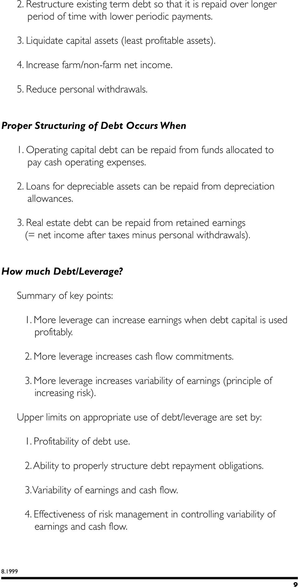2. Loans for depreciable assets can be repaid from depreciation allowances. 3. Real estate debt can be repaid from retained earnings (= net income after taxes minus personal withdrawals).