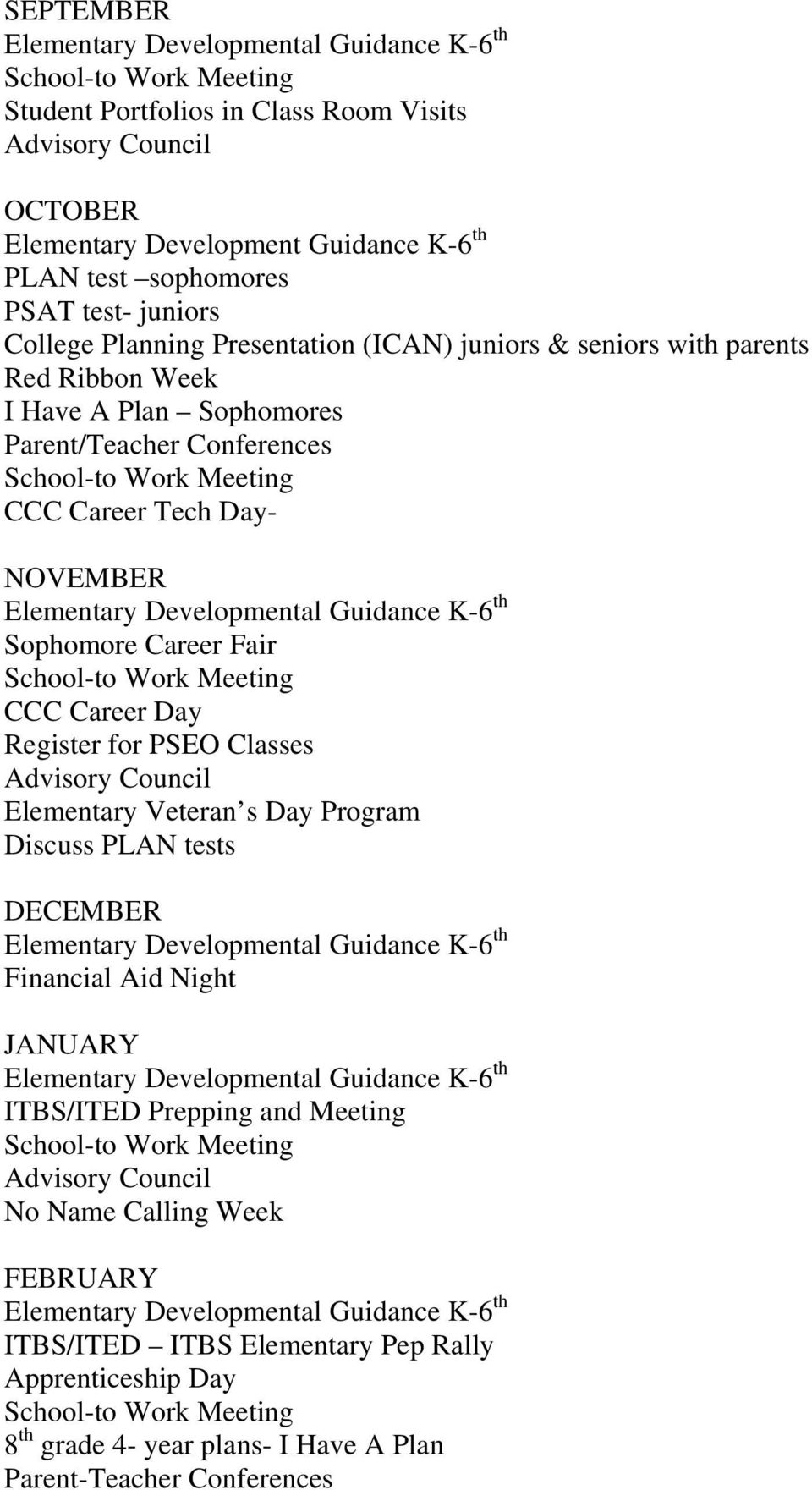 CCC Career Day Register for PSEO Classes Advisory Council Elementary Veteran s Day Program Discuss PLAN tests DECEMBER Financial Aid Night JANUARY ITBS/ITED Prepping and