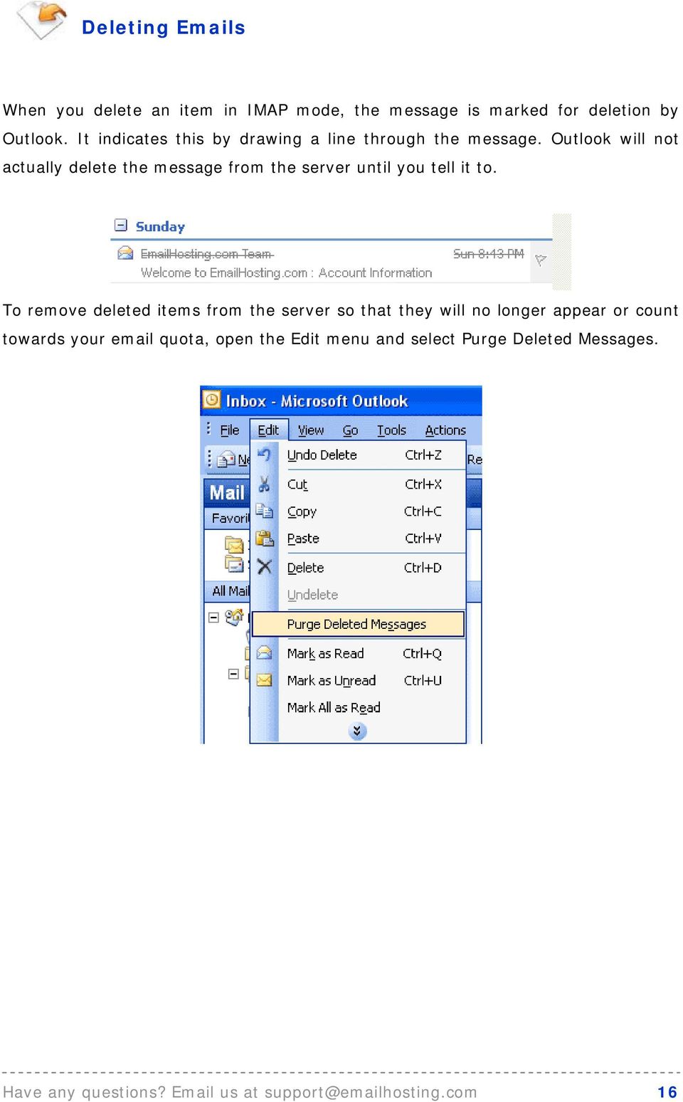 Outlook will not actually delete the message from the server until you tell it to.