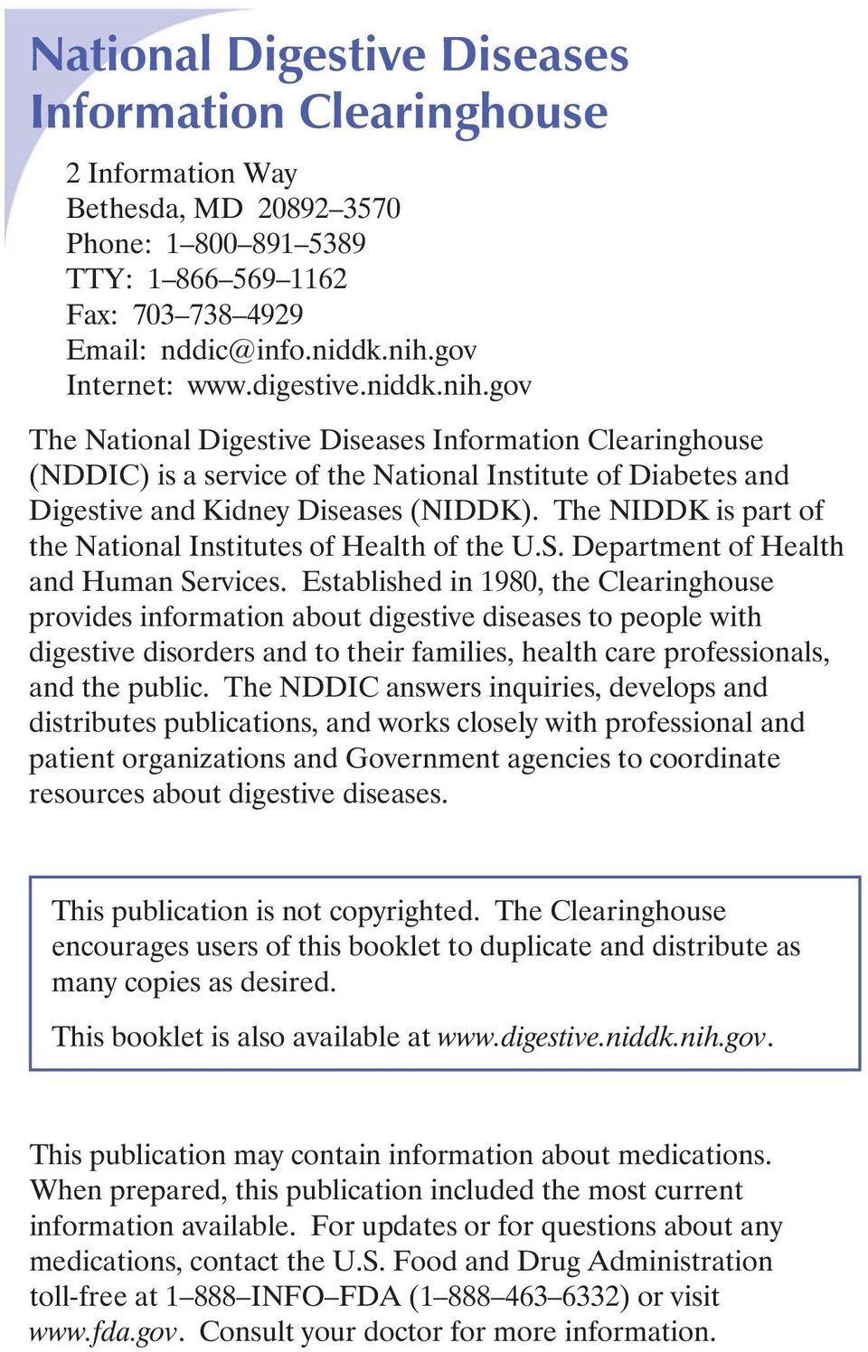 gov The National Digestive Diseases Information Clearinghouse (NDDIC) is a service of the National Institute of Diabetes and Digestive and Kidney Diseases (NIDDK).