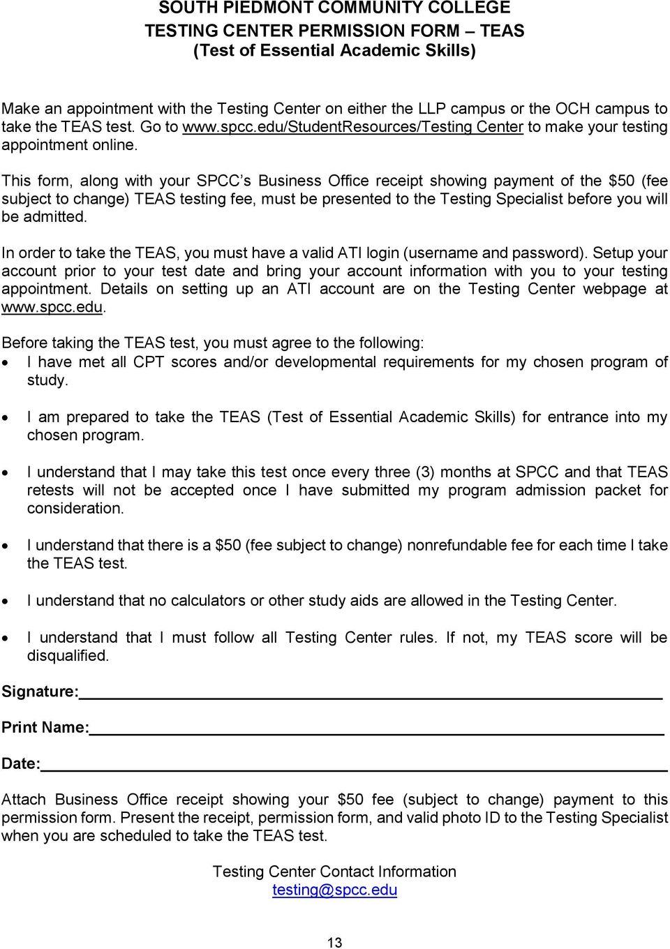 This form, along with your SPCC s Business Office receipt showing payment of the $50 (fee subject to change) TEAS testing fee, must be presented to the Testing Specialist before you will be admitted.