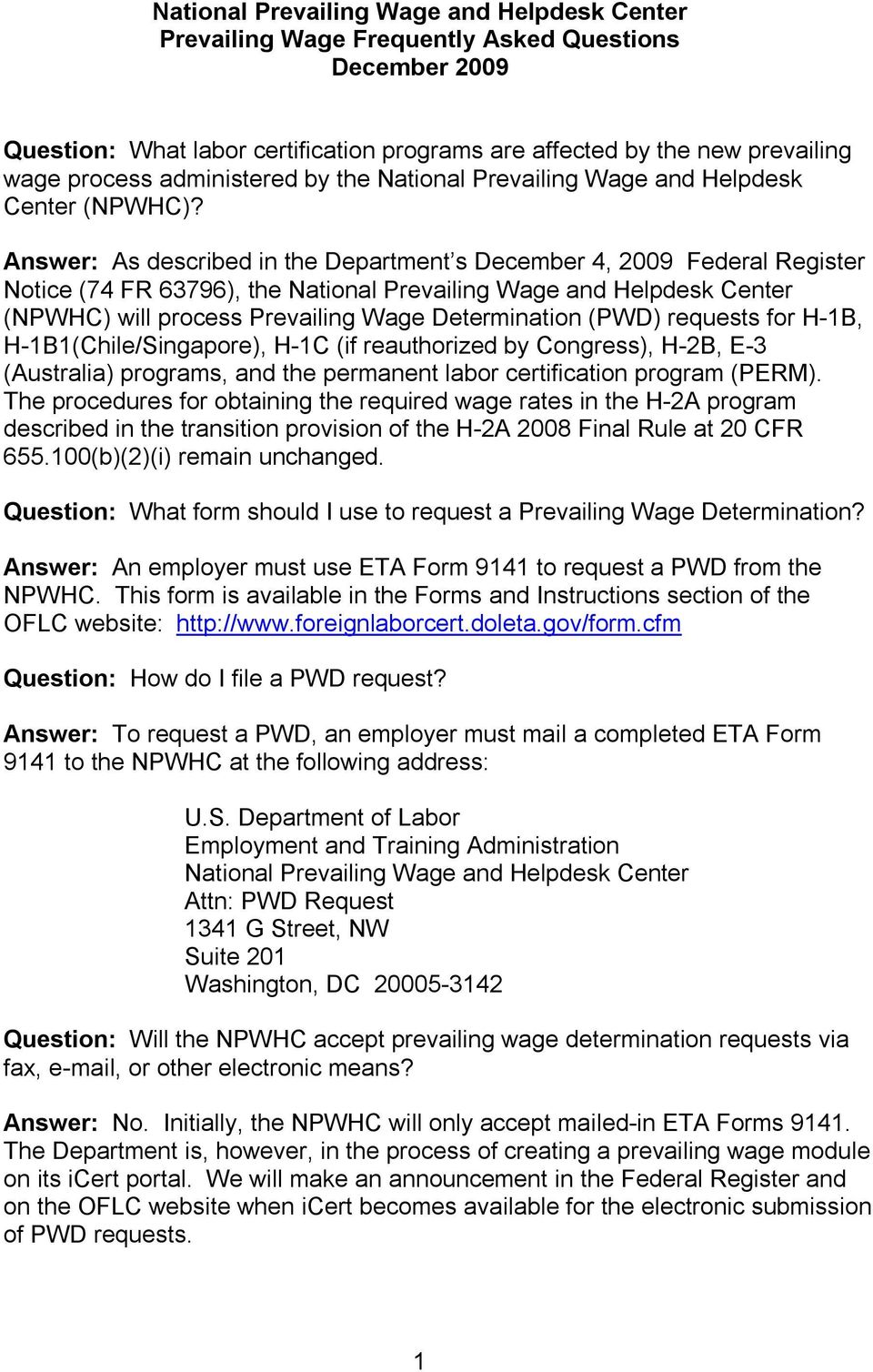 Answer: As described in the Department s December 4, 2009 Federal Register Notice (74 FR 63796), the National Prevailing Wage and Helpdesk Center (NPWHC) will process Prevailing Wage Determination