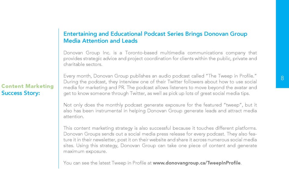 Every month, Donovan Group publishes an audio podcast called The Tweep in Profile. During the podcast, they interview one of their Twitter followers about how to use social media for marketing and PR.