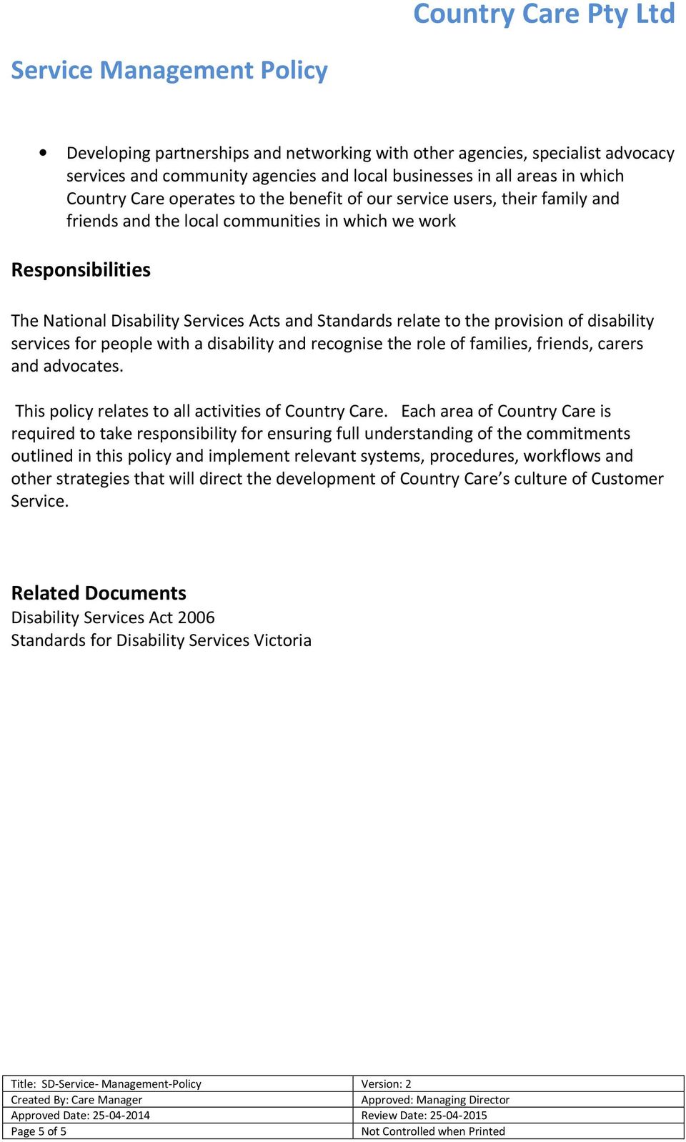 for people with a disability and recognise the role of families, friends, carers and advocates. This policy relates to all activities of Country Care.