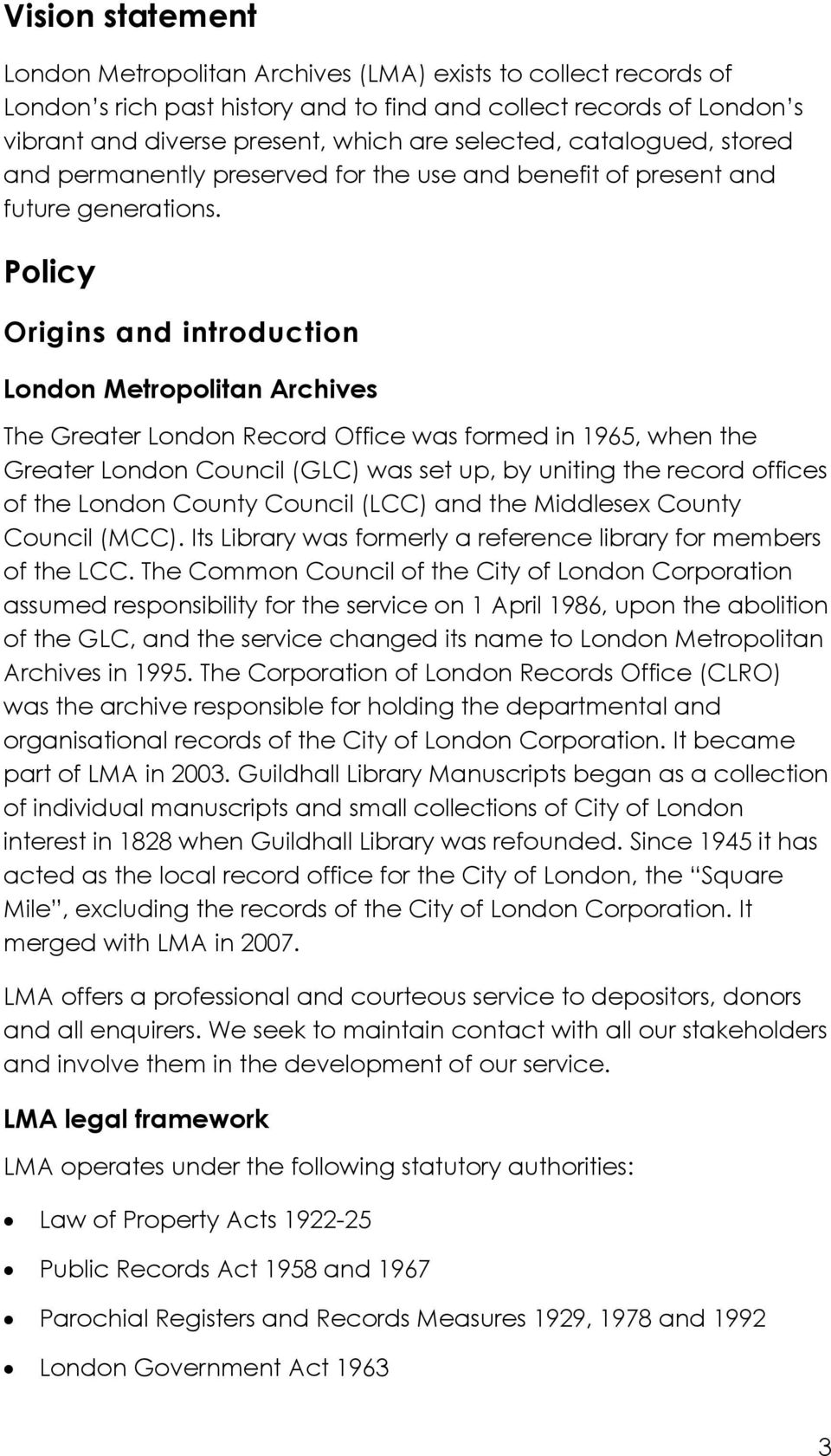 Policy Origins and introduction London Metropolitan Archives The Greater London Record Office was formed in 1965, when the Greater London Council (GLC) was set up, by uniting the record offices of