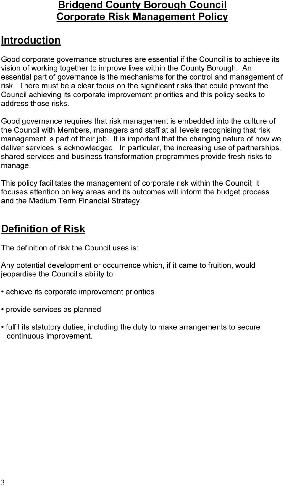 There must be a clear focus on the significant risks that could prevent the Council achieving its corporate improvement priorities and this policy seeks to address those risks.