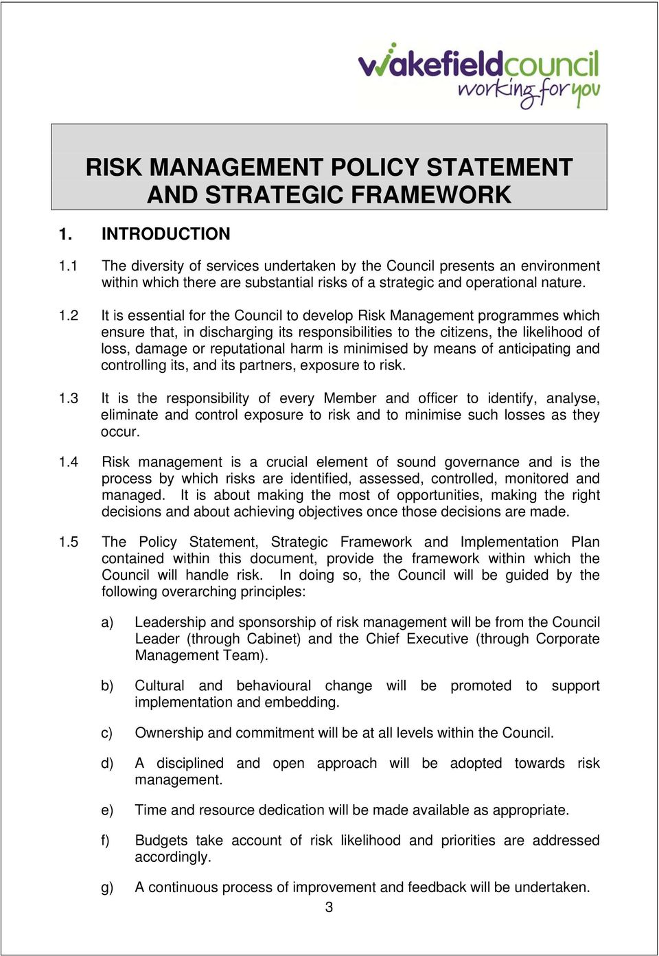 2 It is essential for the Council to develop Risk Management programmes which ensure that, in discharging its responsibilities to the citizens, the likelihood of loss, damage or reputational harm is