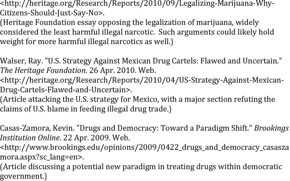 Such arguments could likely hold weight for more harmful illegal narcotics as well.) Walser, Ray. "U.S. Strategy Against Mexican Drug Cartels: Flawed and Uncertain." The Heritage Foundation. 26 Apr.