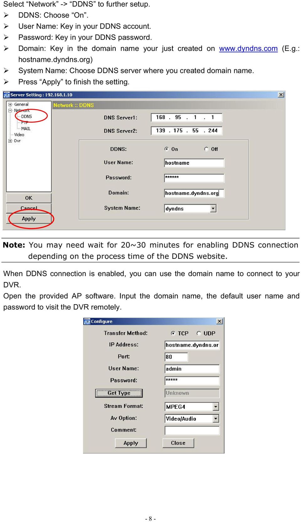 Press Apply to finish the setting. Note: You may need wait for 20~30 minutes for enabling DDNS connection depending on the process time of the DDNS website.