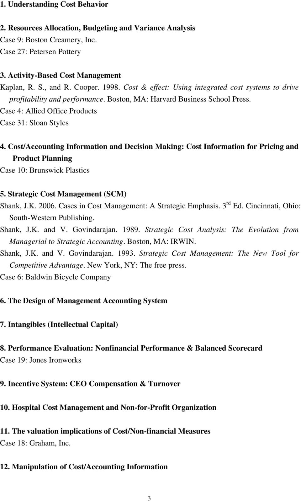 Cost/Accounting Information and Decision Making: Cost Information for Pricing and Product Planning Case 10: Brunswick Plastics 5. Strategic Cost Management (SCM) Shank, J.K. 2006.