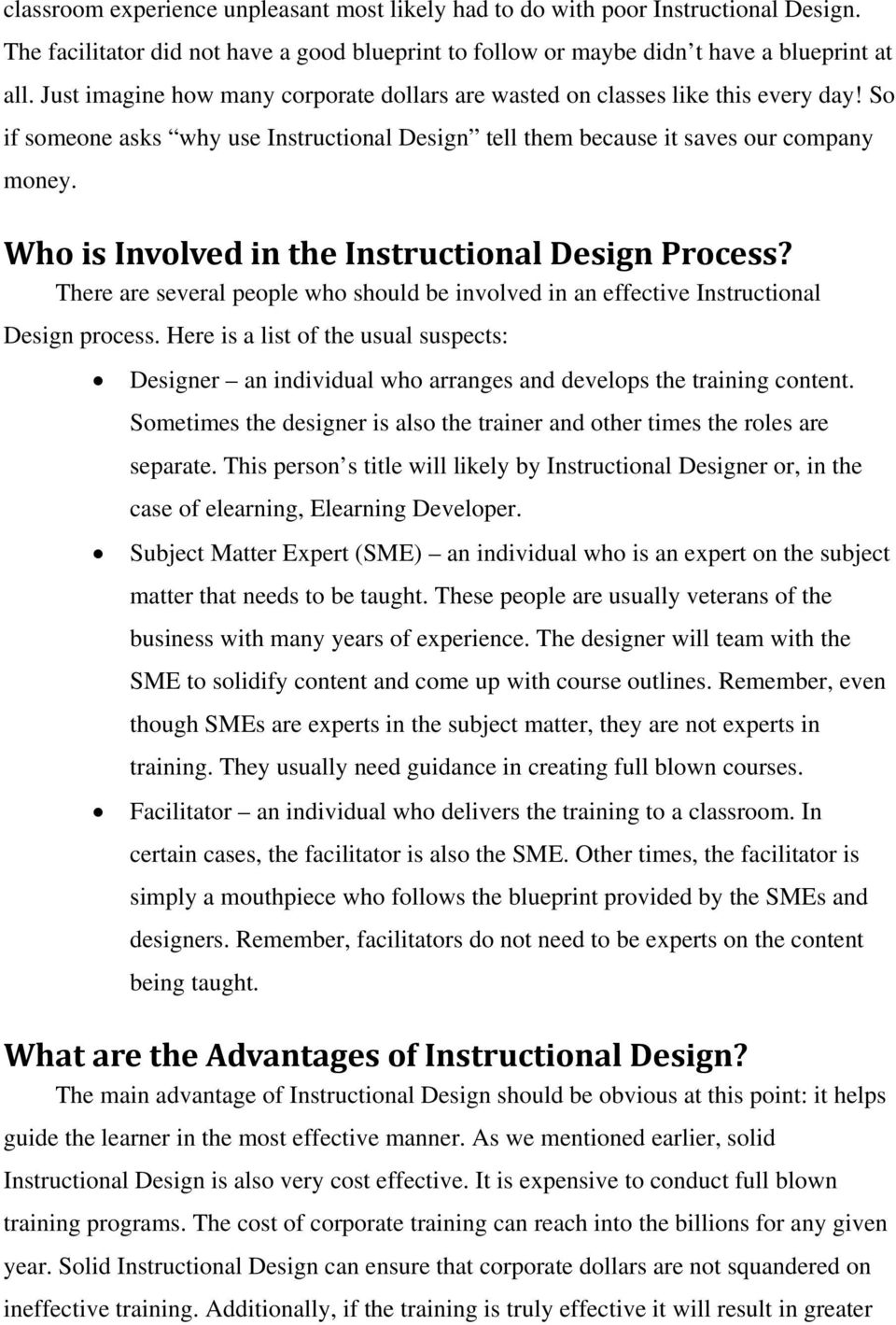 Who is Involved in the Instructional Design Process? There are several people who should be involved in an effective Instructional Design process.