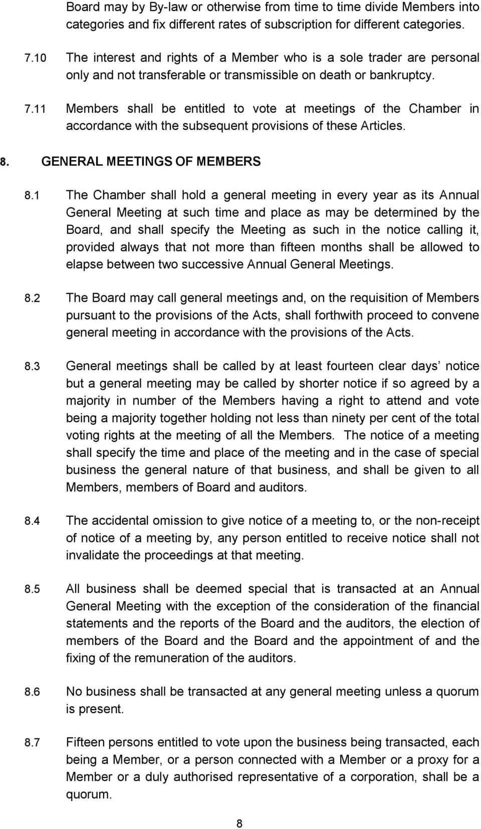 11 Members shall be entitled to vote at meetings of the Chamber in accordance with the subsequent provisions of these Articles. 8. GENERAL MEETINGS OF MEMBERS 8.