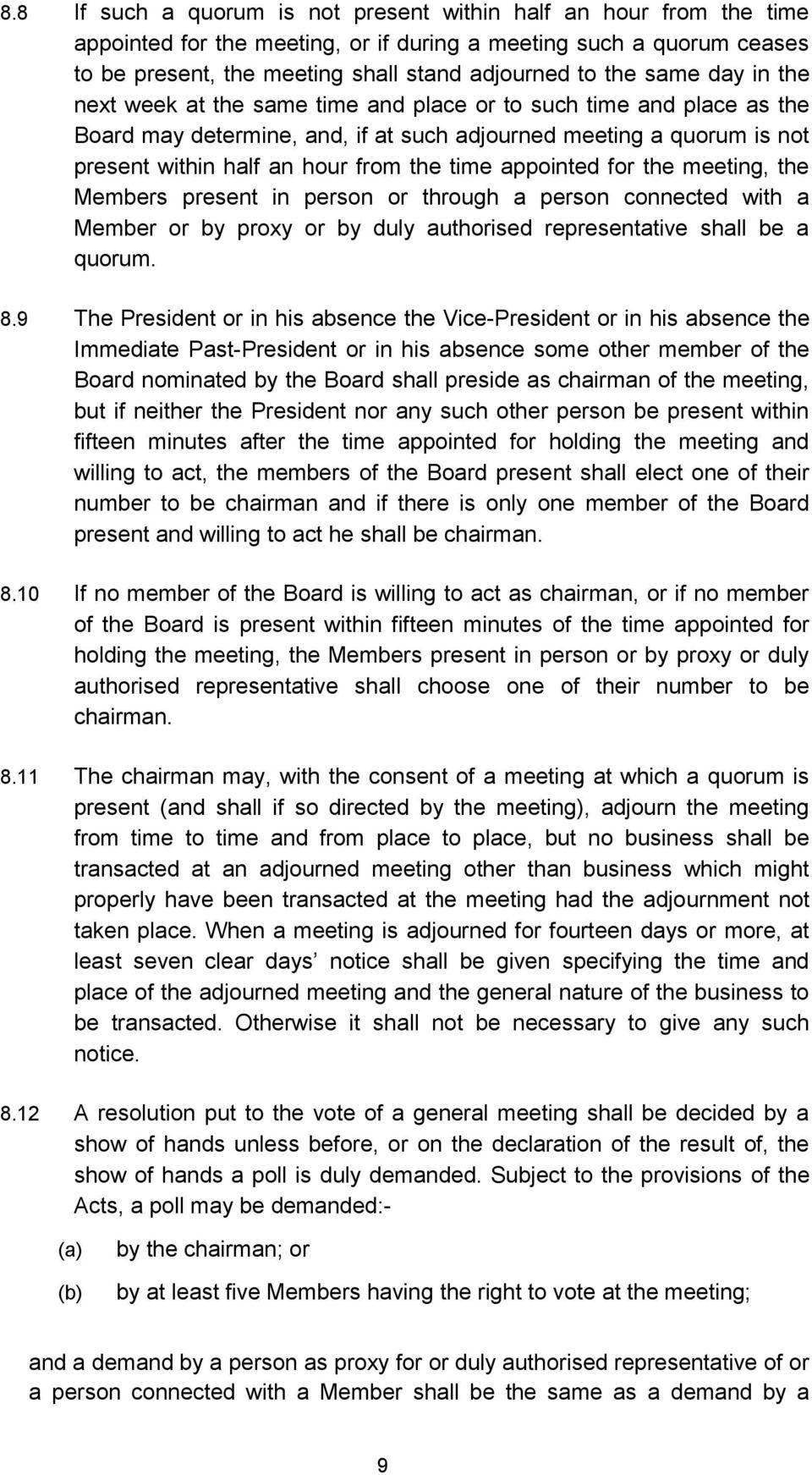 appointed for the meeting, the Members present in person or through a person connected with a Member or by proxy or by duly authorised representative shall be a quorum. 8.