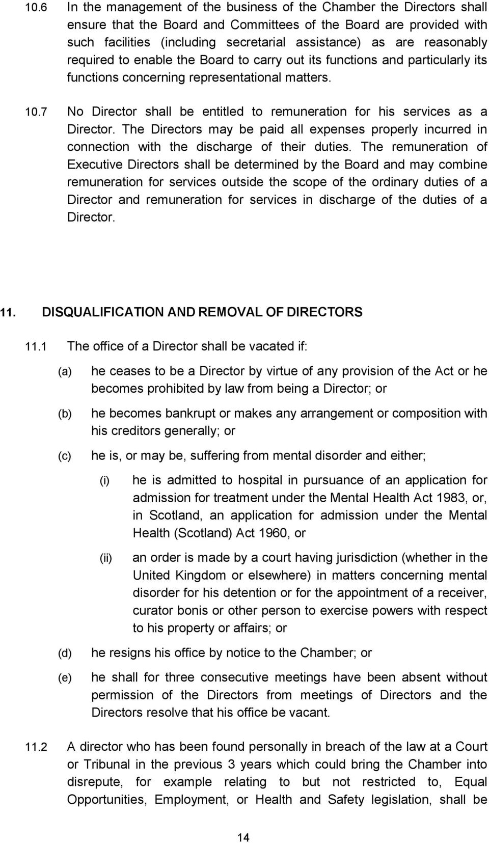 7 No Director shall be entitled to remuneration for his services as a Director. The Directors may be paid all expenses properly incurred in connection with the discharge of their duties.