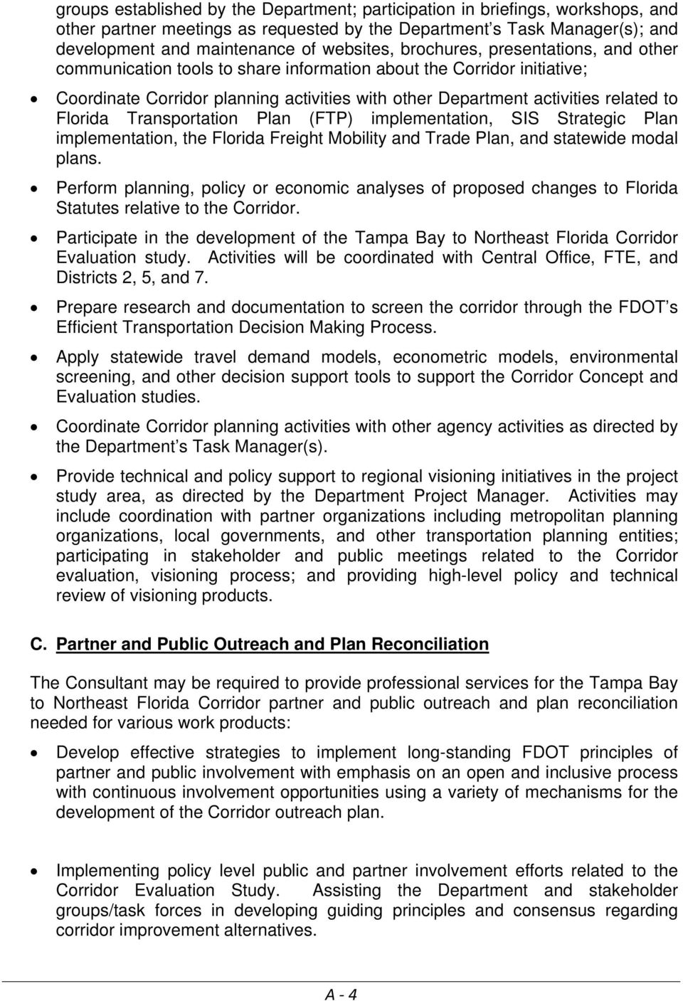 Transportation Plan (FTP) implementation, SIS Strategic Plan implementation, the Florida Freight Mobility and Trade Plan, and statewide modal plans.