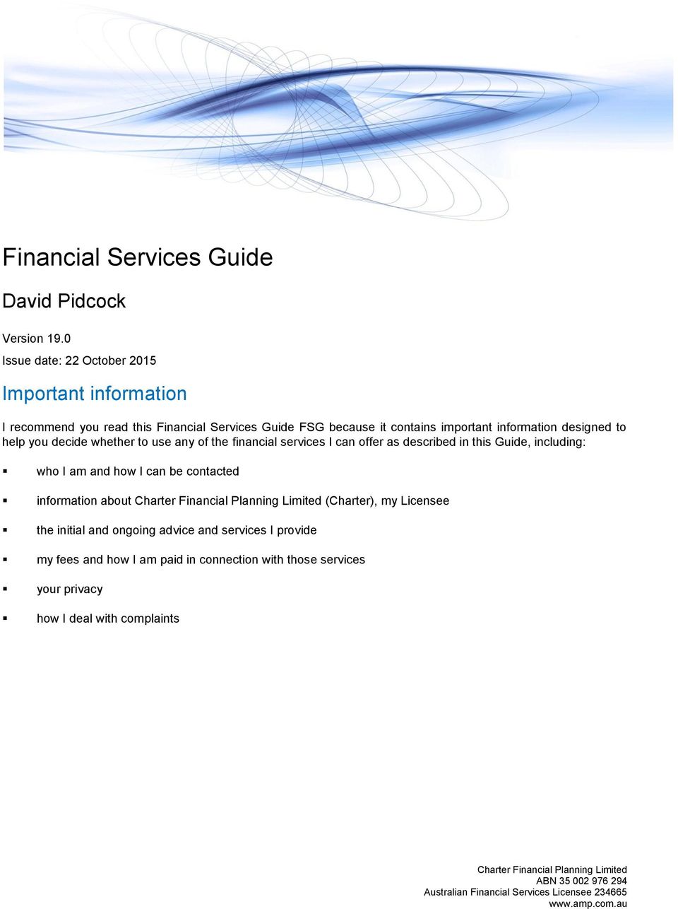 decide whether to use any of the financial services I can offer as described in this Guide, including: who I am and how I can be contacted information about Charter Financial