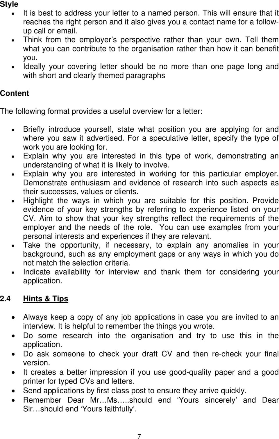 Ideally your covering letter should be no more than one page long and with short and clearly themed paragraphs Content The following format provides a useful overview for a letter: Briefly introduce