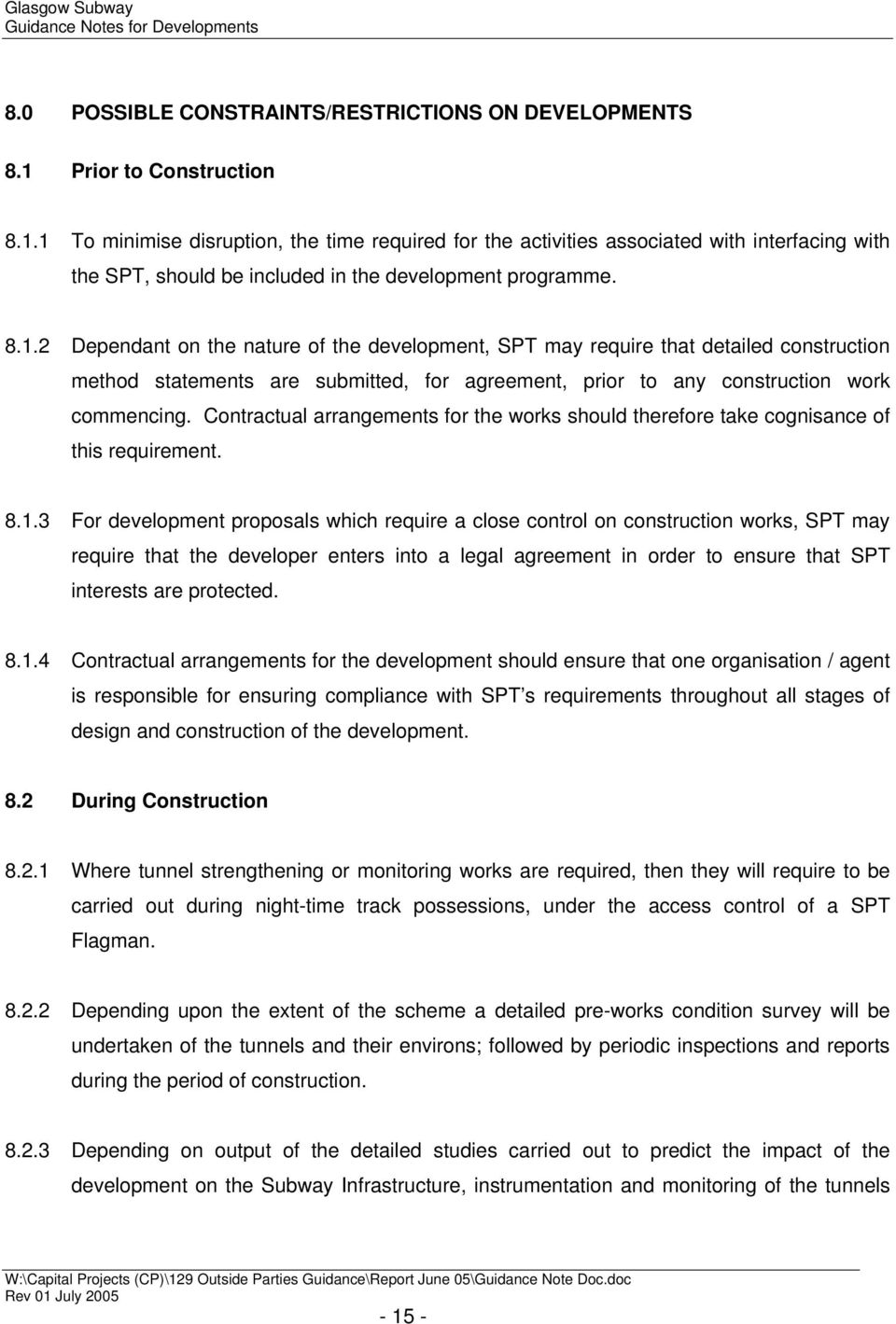 1 To minimise disruption, the time required for the activities associated with interfacing with the SPT, should be included in the development programme. 8.1.2 Dependant on the nature of the development, SPT may require that detailed construction method statements are submitted, for agreement, prior to any construction work commencing.