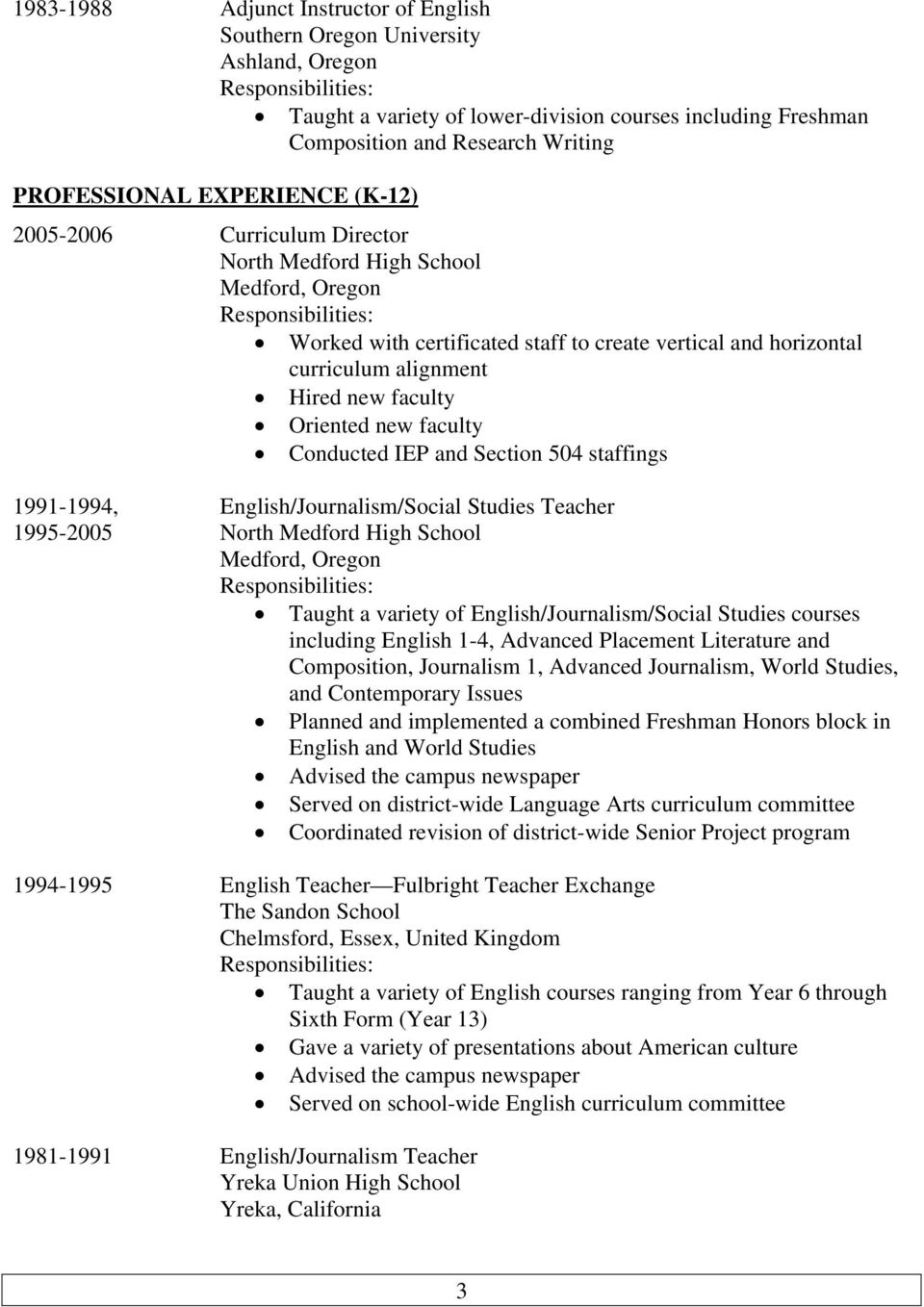 Oriented new faculty Conducted IEP and Section 504 staffings 1991-1994, English/Journalism/Social Studies Teacher 1995-2005 North Medford High School Medford, Oregon Taught a variety of