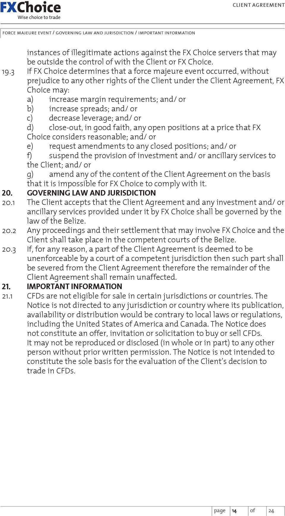 If FX Choice determines that a force majeure event occurred, without prejudice to any other rights of the Client under the Client Agreement, FX Choice may: a) increase margin requirements; and/ or b)